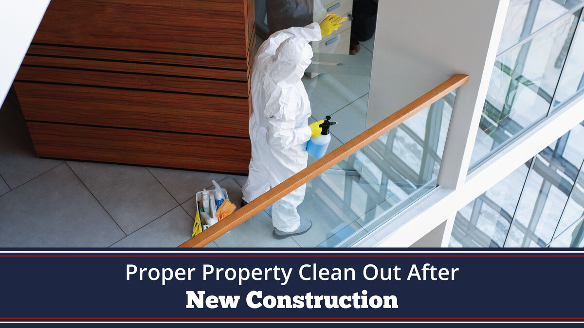 "Proper Property Clean Out After New Construction" text with person cleaning in cleaning suit